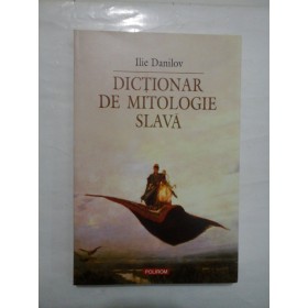 DICTIONAR DE MITOLOGIE SLAVA - ILIE DANILOV